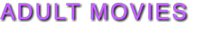 ADULT MOVIES