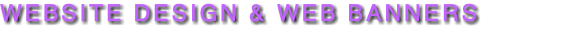WEBSITE DESIGN & WEB BANNERS 