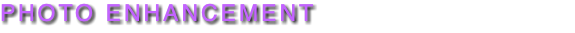 PHOTO ENHANCEMENT