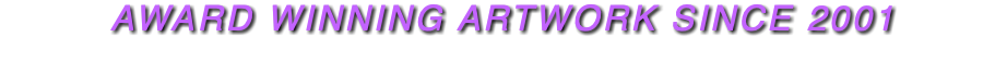 AWARD WINNING ARTWORK SINCE 2001